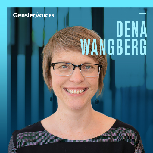 Gensler Voices: Dena Wangberg on Her Start in Architecture and Design